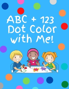 Paperback ABC+123 dot color with me- letters numbers, shapes: Dot color book with letters, numbers and shapes Book