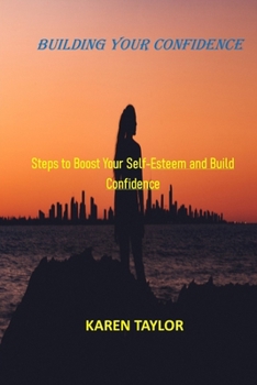 Paperback Building Your Confidence: Steps to Boost Your Self-Esteem and Build Confidence Book