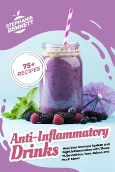 Paperback Anti-Inflammatory Drinks: Heal Your Immune System and Fight Inflammation with These 75 Smoothies, Teas, Juices, and Much More! Book