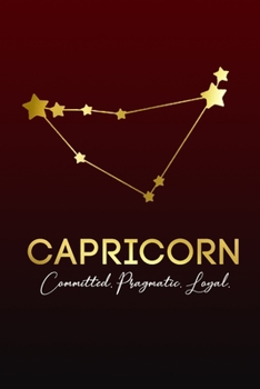 Capricorn. Committed. Pragmatic. Loyal.: Zodiac Sign Notebook | Blank, Lined 6x9 inch Journal for Note-taking and Journaling | Astrology Inspired ... Gifts | Garnet & Black (The Golden Zodiac)