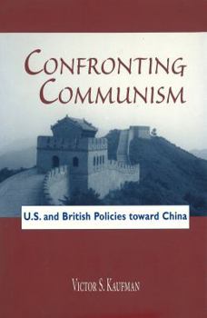 Hardcover Confronting Communism: U.S. and British Policies Toward China Book