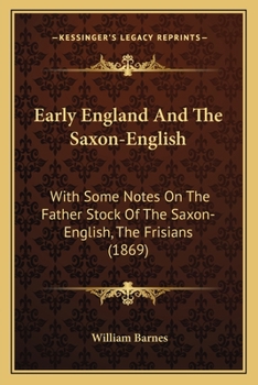 Paperback Early England And The Saxon-English: With Some Notes On The Father Stock Of The Saxon-English, The Frisians (1869) Book