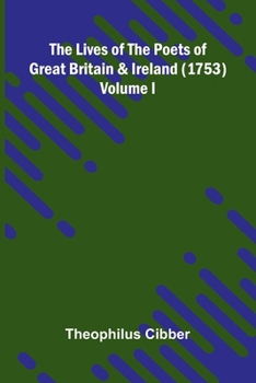 The Lives of the Poets of Great Britain and Ireland (1753) Volume I.