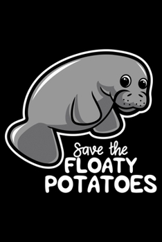 Save The Floaty Potatoes: Hilarious Saying Manatee Themed Lined Notebook Journal Diary 6x9