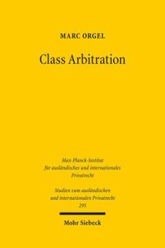 Paperback Class Arbitration: Von Der Gruppenklage Zum Gruppenschiedsverfahren Und Zuruck? Eine Untersuchung Zum U.S.-Amerikanischen Schiedsverfahre [German] Book