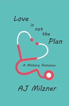 Love Is Not The Plan: A Military Romance