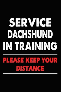 Paperback Service Dachshund In Training Please Keep Your Distance: Dachshund Training Log Book gifts. Best Dog Trainer Log Book gifts For Dog Lovers who loves D Book