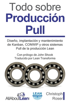 Paperback Todo sobre Producción Pull: Diseño, implantación y mantenimiento de Kanban, CONWIP y otros sistemas Pull de la producción Lean [Spanish] Book