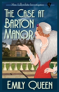 The Case At Barton Manor: A 1920's Murder Mystery (1) - Book #1 of the Mrs. Lillywhite Investigates