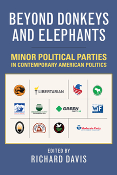 Paperback Beyond Donkeys and Elephants: Minor Political Parties in Contemporary American Politics Book