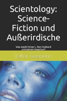 Scientology: Science-Fiction und Außerirdische: Was steckt hinter L. Ron Hubbard und seinem Imperium? (German Edition)