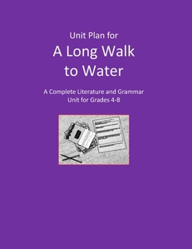 Unit Plan for: A Long Walk to Water: A Complete Literature and Grammar Unit for Grades 4-8