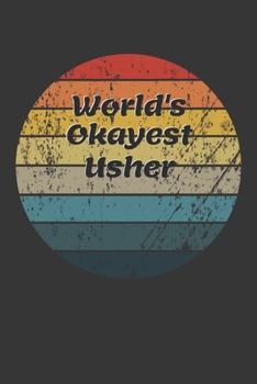 World's Okayest Usher Notebook: Lined Journal, 120 Pages, 6 x 9, Funny Dream Job, Starting New Career Gag Gift Journal Matte Finish