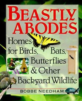 Paperback Beastly Abodes: Homes for Birds, Bats, Butterflies and Other Backyard Wildlife Book