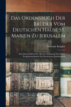 Paperback Das Ordensbuch Der Brüder Vom Deutschen Hause St. Marien Zu Jerusalem: Zum Ersten Mal in Der Ältesten Abfassung Nach Einer Pergamenturkunde Des Dreize [German] Book