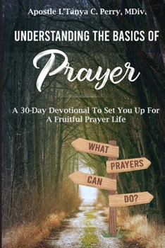 Paperback Understanding the Basics of Prayer: A 30-Day Devotional to Set You Up for a Fruitful Prayer Life Book