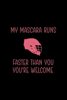 Paperback My Mascara Runs Faster Than You You're Welcome: All Purpose 6x9 Blank Lined Notebook Journal Way Better Than A Card Trendy Unique Gift Solid Black Lac Book