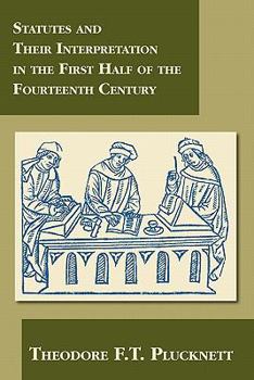 Statutes and Their Interpretation in the First Half of the Fourteenth Century