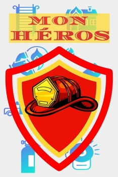 Mon héros: carnet pour les pompier journal intime 120 page 15.24 x 22.86 (French Edition)