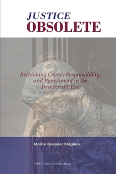 Paperback JUSTICE OBSOLETE: “Rethinking Criminal Justice in the Democratic Era” Book