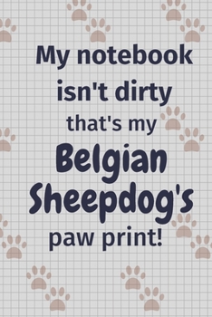 My notebook isn't dirty that's my Belgian Sheepdog's paw print!: For Belgian Sheepdog Fans