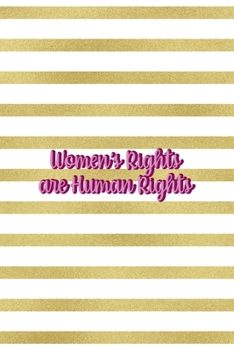 Women's Rights Are Human Rights: All Purpose 6x9 Blank Lined Notebook Journal Way Better Than A Card Trendy Unique Gift Black And Gold Texture Fight Like A Girl