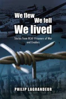 Hardcover We Flew, We Fell, We Lived: Second World War Stories from Rcaf Prisoners of War and Evaders Book