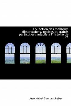 Collection des Meilleurs Dissertations, Notices et Trait?s Particuliers Relatifs ? L'Histoire de Fr