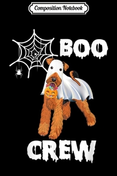 Composition Notebook: Airedale Terrier Boo Crew Halloween Costume Spiders Dog  Journal/Notebook Blank Lined Ruled 6x9 100 Pages