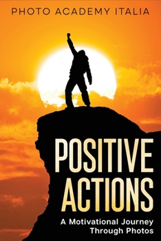 Paperback Positive Actions: A Motivational Journey Through Photos Book