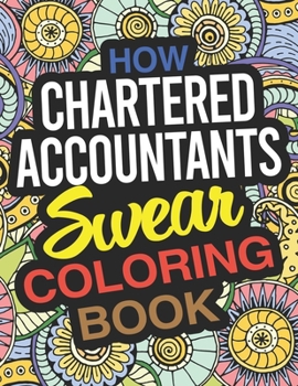 Paperback How Chartered Accountants Swear Coloring Book: A Chartered Accountant Coloring Book