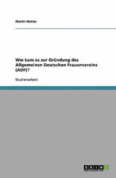 Paperback Wie kam es zur Gründung des Allgemeinen Deutschen Frauenvereins (ADF)? [German] Book