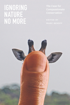 Hardcover Ignoring Nature No More: The Case for Compassionate Conservation Book