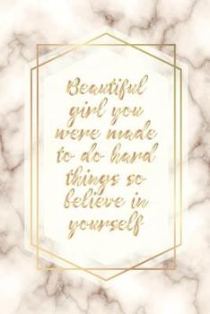 Paperback Beautiful Girl You Were Made To Do Hard Things So Believe in Yourself: Blank Lined Notebook for Writing/120 pages/ 6x9 Book