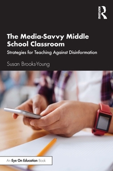 Paperback The Media-Savvy Middle School Classroom: Strategies for Teaching Against Disinformation Book