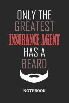 Only The Greatest Insurance Agent Has A Beard Notebook: 6x9 inches - 110 ruled, lined pages • Greatest Passionate Office Job Journal Utility • Gift, Present Idea