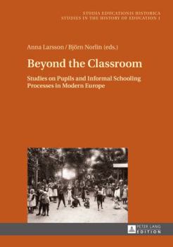 Hardcover Beyond the Classroom: Studies on Pupils and Informal Schooling Processes in Modern Europe Book