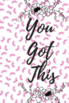 You Got This: 6*9 Journal Wrinting Down Daily , Habits   , Notebook -(Cute gift for Women and Girls)