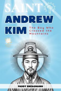 Saint Andrew Kim Taegon: The Boy Who Crossed the Mountains (Mini Saints & Missionaries Library)