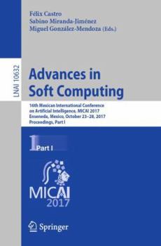 Paperback Advances in Soft Computing: 16th Mexican International Conference on Artificial Intelligence, Micai 2017, Enseneda, Mexico, October 23-28, 2017, Proce Book
