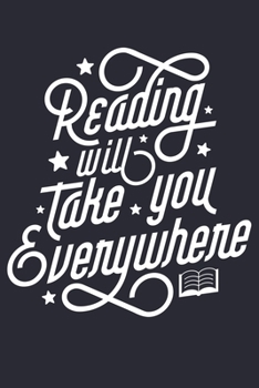 Reading Will Take You Everywhere: Book Lined Notebook, Journal, Organizer, Diary, Composition Notebook, Gifts for Book Lovers and Readers