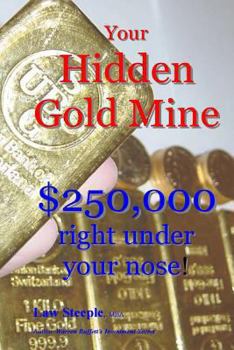 Paperback Your Hidden Gold Mine: $250,000 right under your nose! Book