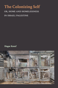 Hardcover The Colonizing Self: Or, Home and Homelessness in Israel/Palestine Book