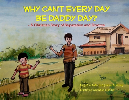 Why Can't Every Day Be Daddy Day? : A Christian Story of Separation and Divorce