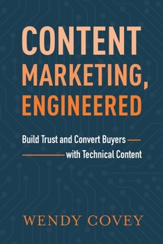Paperback Content Marketing, Engineered: Build Trust and Convert Buyers with Technical Content Book