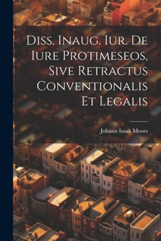 Paperback Diss. Inaug. Iur. De Iure Protimeseos, Sive Retractus Conventionalis Et Legalis Book