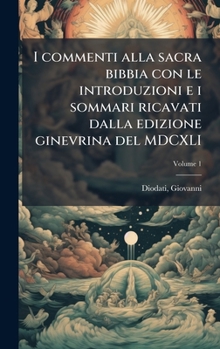 I commenti alla sacra bibbia con le introduzioni e i sommari ricavati dalla edizione ginevrina del MDCXLI (Italian Edition)