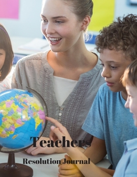 Teachers Resolution Journal: 130 Page Journal with Inspirational Quotes on each page. Ideal Gift for Family and Friends. Undated so can be used at anytime.