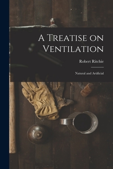 Paperback A Treatise on Ventilation: Natural and Artificial Book