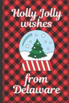 Paperback Holly Jolly Wishes From Delaware: Buffalo Plaid Greetings From Delaware - Holidays - Merry Christmas - Snow Globe Gift - December 25th - Season Greeti Book